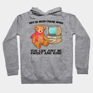 Why Be Mean Online When You Can Just Be Sweet And Kind Hoodie